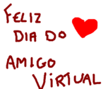 Feliz dia do amigo virtual dnv <3