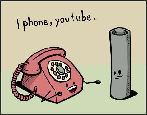 I phone, you tube.