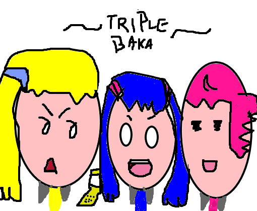~Triple Baka~