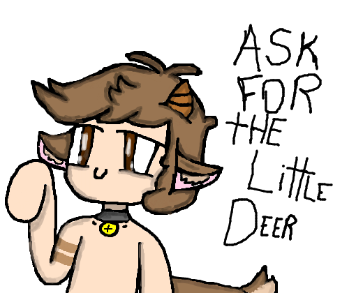 ASK FOR THE LITTLE DEER :D