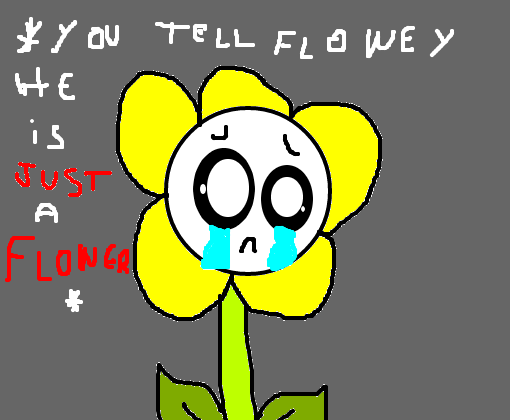 flowey is just a fucking flower