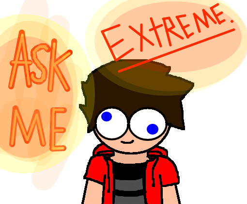 ASK ME EXTREME!!!