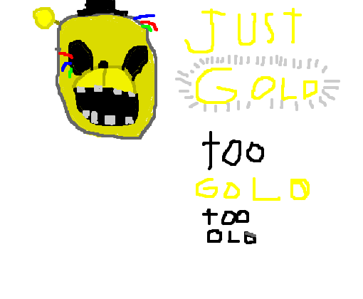 Golden freddy/fredbear too gold too old