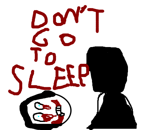 Don´t go to sleep....