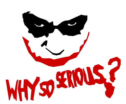 why so serious?