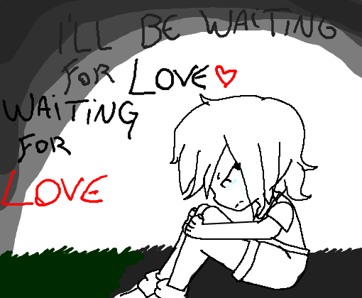 Waiting for love <3 