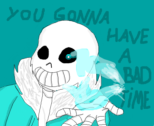 Sans - You Gonna Have a Bad Time