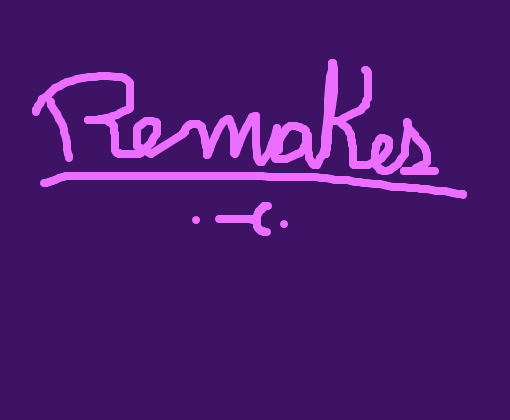 Remakes :T