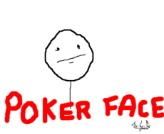 poker face ._.