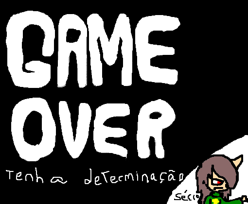 Sempre da Game over!!!!!!!!!