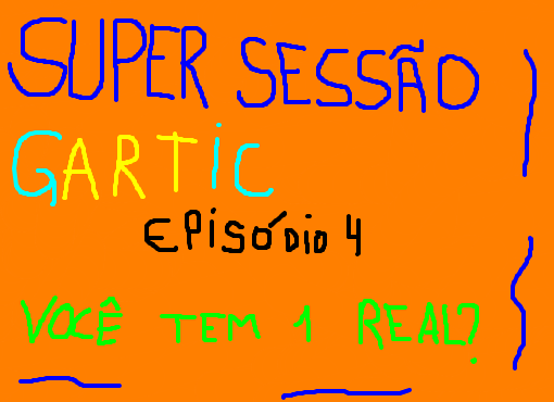 Super Sessão Gartic Episódio 4: Você tem 1 real?