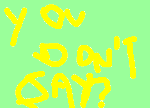 You Don\'t Say ?