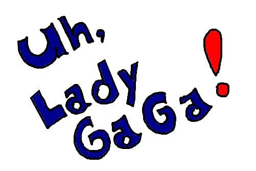 Uh,Lady GaGa!