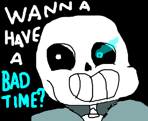 WANNA HAVE A BAD TIME?