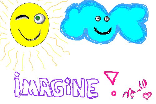 Imagiine :D ter imaginação é ter uma criatividade que nunca acaba..uma criatividade fértil :D Na_10 