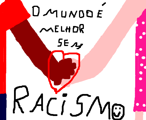 O mundo é melhor sme racismo!