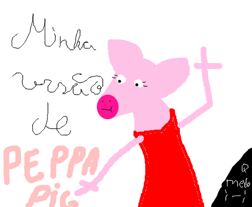 (Scrr) Minha versão de PEPPA PIG ;-;