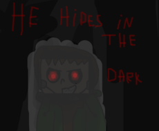 He hides in the dark