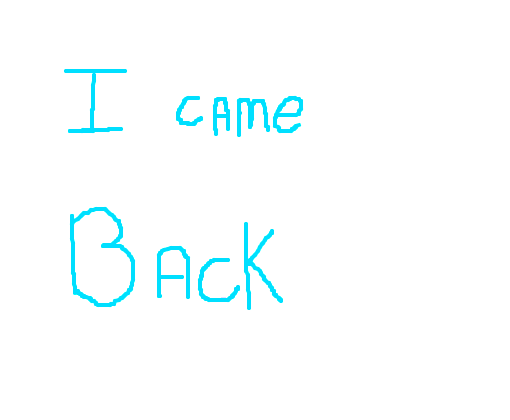 I came back