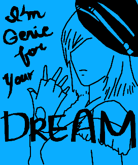 I\'m genie for your dream.