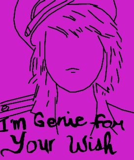 I\'m genie for your wish.