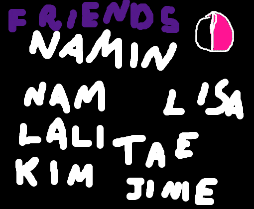 Friends/Namjoon Namin Lali KimKpopper Lalisa Jinie 