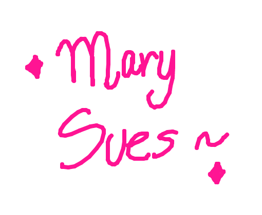Mary Sues~